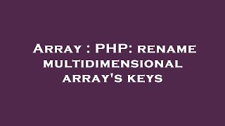 Array : PHP: rename multidimensional array's keys
