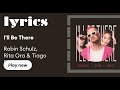 i'll be there - Robin Schulz & Rita Ora & Tiago PZK - (lyrics)