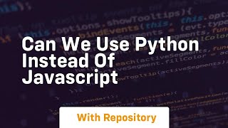 can we use python instead of javascript