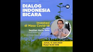 Dialog Indonesi Bicara, Investasi di Masa Covid-19 (12/06/2020)