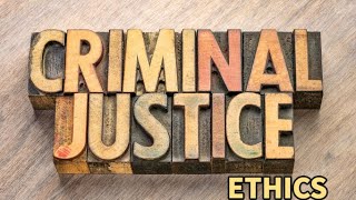 Ethics in Criminal Justice