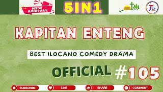 Kapitan Enteng Drama 5IN1 - Ilocano Drama #105 - January 25, 2025 #NewUpload #KapitanEnteng