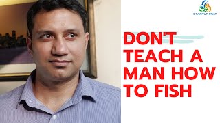 Don't Teach A Man How to Fish - StartupFrat Business Lesson