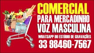 Comercial para mercadinho, propaganda mercadinho, vinheta para mercadinho, locutor online spot