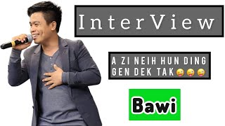 Bawi Interview..... A