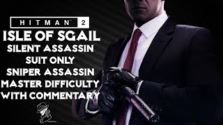 HITMAN 2 | Isle of Sgail | Master | Silent Assassin/Suit Only/Sniper Assassin | Walkthrough