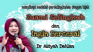 Menyikapi Suami selingkuh dan ingin Bercerai - Dr Aisyah Dahlan @DakwahParenting