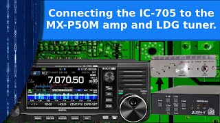 Ham Radio Tips - Connecting the MX-P50 amplifier and LDG Z11 pro tuner to the IC-705.