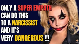Only a Super Empath Can Do This to a Narcissist, And It's Very Dangerous |NPD| Narcissist