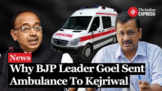 BJP's Goel Sends Ambulance to Kejriwal Amid Bail Extension Plea