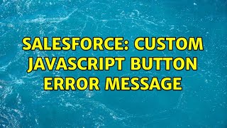 Salesforce: Custom javascript button error message