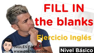 Fill in the blanks – Completa los espacios en blanco – Ejercicio Inglés Nivel básico