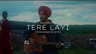 TERE LAYI (Slowed+Reverb) | Nirvair Pannu | SoundVFX