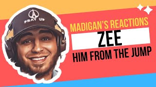 Madigan's Reactions - ZEE - Him From The Jump