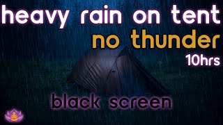 [Black Screen] Heavy Rain on Tent | Rain Ambience No Thunder | Rain Sounds for Sleeping