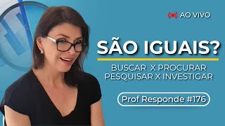 BUSCAR  X PROCURAR X PESQUISAR X INVESTIGAR - Qual é a diferença?|  Prof. Responde #176