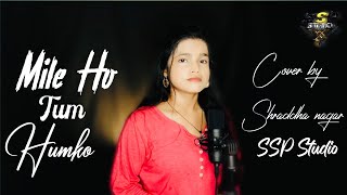Mile Ho Tum Humko - Old song | Hindi Cover | Reprise Version | Cover Hindi Song | Shraddha  Nagar