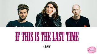 LANY - If This Is The Last Time Lyrics