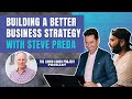 Building a Better Business Strategy: An Interview with Steve Preda