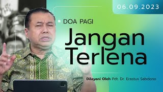 JANGAN TERLENA | Doa Pagi| Pdt. Dr. Erastus Sabdono | 06 September 2023 | 05.00 WIB