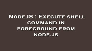 NodeJS : Execute shell command in foreground from node.js