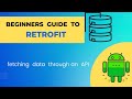 Beginners guide to  Retrofit - Fetching data from an Api using Retrofit in Android