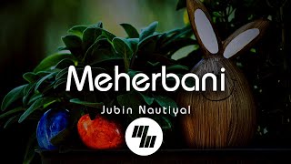 Jubin Nautiyal - Meherbani (Lyrics)