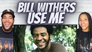 OH MAN!| FIRST TIME HEARING Bill Withers -  Use Me REACTION