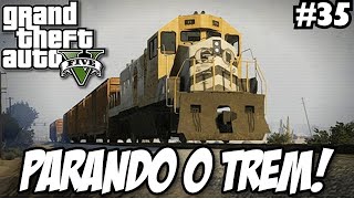 GTA V #35 TENTANDO PARAR O TREM E  2 BURRICE NA MESMA MISSÃO! GAMEPLAY MODO HISTORIA.