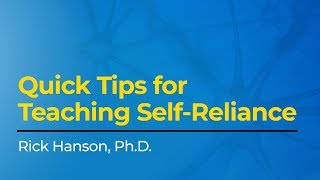 Quick Tips for Teaching Self-Reliance with Rick Hanson, Ph.D.