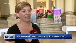 Radar - Budapesten versenyeznek a világ ifjú fizikusai - HÍR TV