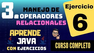 Manejo de Operadores Relacionales en Java - Ejercicio 6