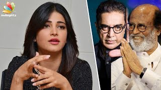 Shruthi Hassan about Rajinkanth's political entry | Hot Tamil Cinema News