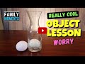 OBJECT LESSON - How to Handle WORRY!