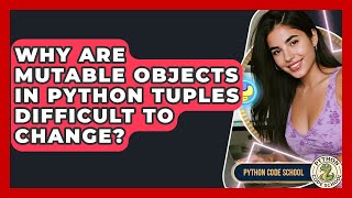 Why Are Mutable Objects In Python Tuples Difficult To Change? - Python Code School