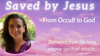 Ex witch/channeler/shamanic student saved by Jesus after life of spiritual attacks