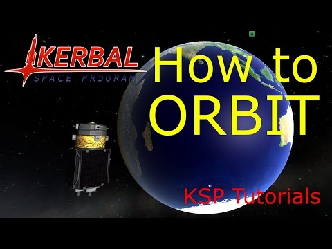 Kerbal Space Program - How to Orbit Kerbal Space Program - How to Orbit