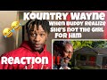 KOUNTRY WAYNE REACTION!! // When Buddy realize she’s not the girl for him