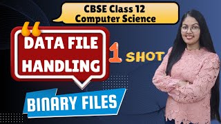 File Handling in Python | 1 Shot of Binary Files | Class 12 Computer Science