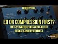 EQ or Compression First? Learn why you may have been doing this wrong the whole time