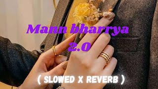 Mann Bharrya 2.0 (slowed + reverb) Shershah | Sidhart Malhotra | B Praak | Jaani | Lofi | Bass | 8D