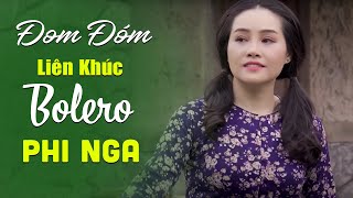 ĐOM ĐÓM - Ca Khúc Làm Nên Tên Tuổi Ca Sĩ Phi Nga | Liên Khúc BOLERO TRỮ TÌNH Nghe Một Lần Là Mê