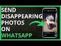 How to Send Disappearing Photos on WhatsApp in 2024
