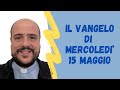 Il VANGELO di Mercoledì 15 maggio