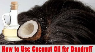 Coconut oil for hair - How To Use Coconut Oil For Dandruff Hair?