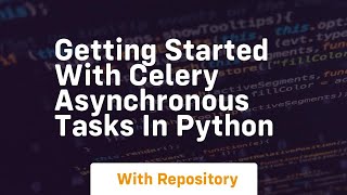Getting started with celery asynchronous tasks in python