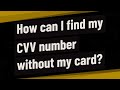 How can I find my CVV number without my card?