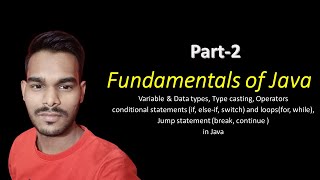 Fundamentals of Java | JAVA FULL COURSE | Variable | Operator |conditional statement if else | Loops