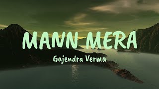 Mann Mera - Lyrics| Gajendra Verma