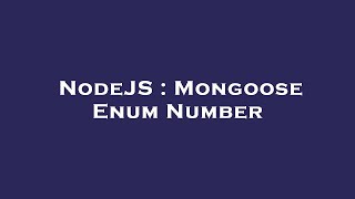 NodeJS : Mongoose Enum Number
